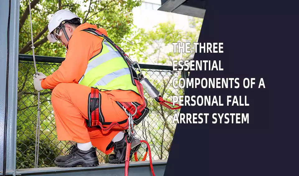 The Three Essential Components of a Personal Fall Arrest System