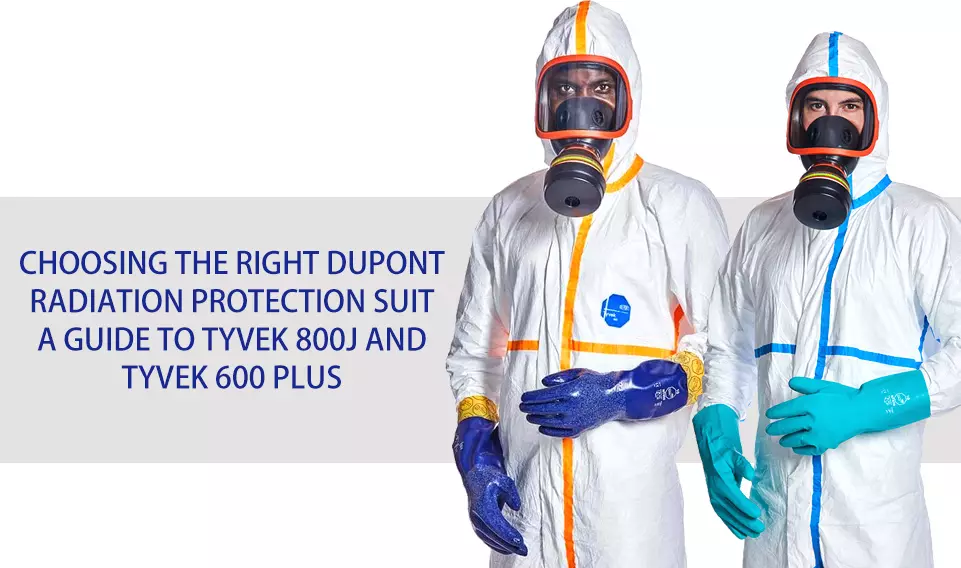 Choosing the Right DuPont Radiation Protection Suit: A Guide to Tyvek 800J and Tyvek 600 Plus